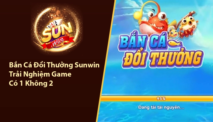 Bắn cá đổi thưởng Sunwin