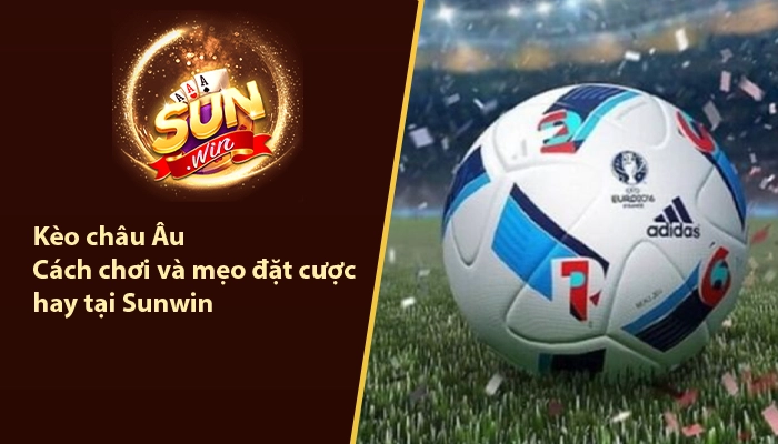 Kèo châu Âu Sunwin