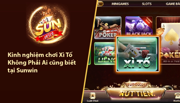 Kinh nghiệm chơi xì tố Sunwin
